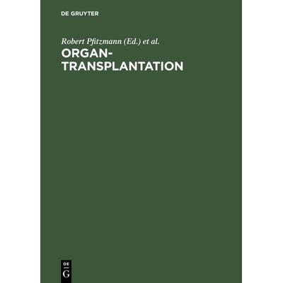 Organtransplantation, Gebundene Ausgabe von Robert Pfitzmann,Peter Neuhaus,Roland Hetzer, De Gruyter, 978-3-11-016849-5