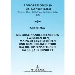 Die Auseinandersetzungen zwischen den Mainzer Erzbischöfen und dem Heiligen Stuhl um die Dispensbefu, Fachbücher von Georg May