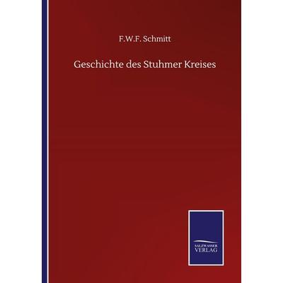 Geschichte des Stuhmer Kreises, Taschenbuch von F. W. F. Schmitt, BoD - Books on Demand, 978-3-7525-1346-2