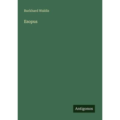 Esopus, Taschenbuch von Burkhard Waldis, Antigonos Verlag, 978-3-388-48071-8