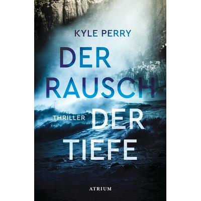 Der Rausch der Tiefe, Taschenbuch von Kyle Perry, Atrium Verlag AG, 978-3-03882-034-5