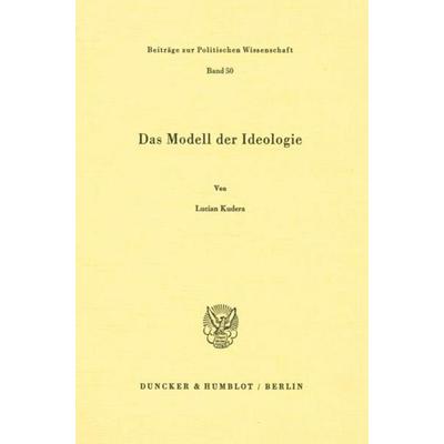 Das Modell der Ideologie., Taschenbuch von Lucian Kudera, Duncker & Humblot, 978-3-428-06245-4