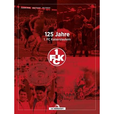125 Jahre 1. FC Kaiserslautern, Gebundene Ausgabe von Dominic Bold,Ingo Konrad,Eric Scherer, Die Werkstatt, 978-3-7307-0745-6