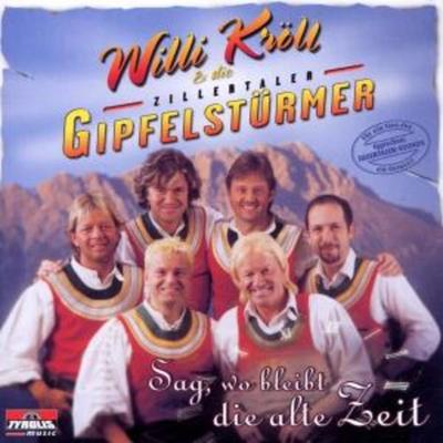 Sag,Wo Bleibt Die Alte Zeit - Willi Kröll & Zillertaler Gipfelstürmer, CD