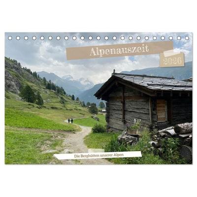 Alpenauszeit - Die Berghütten unserer Alpen (Tischkalender 2026 DIN A5 quer), CALVENDO Monatskalender