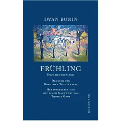 Frühling, Belletristik von Iwan Bunin, Thomas Grob, Dorothea Trottenberg