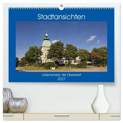 Stadtansichten Lüdenscheid, die Oberstadt (hochwertiger Premium Wandkalender 2027 DIN A2 quer), Kunstdruck in Hochglanz