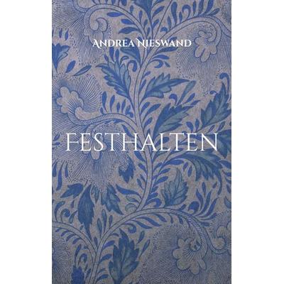 Festhalten, Taschenbuch von Andrea Nieswand, BoD – Books on Demand, 978-3-7583-1158-1
