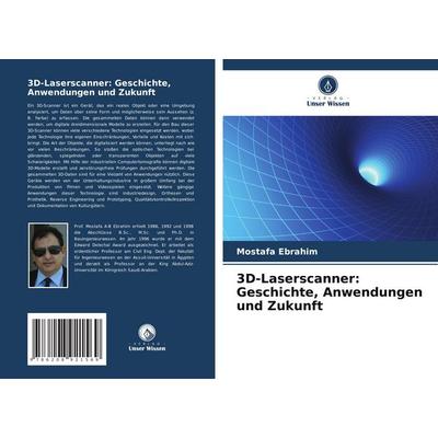 3D-Laserscanner: Geschichte, Anwendungen und Zukunft, Taschenbuch von Mostafa Ebrahim, Verlag Unser Wissen, 978-620-8-92156-9