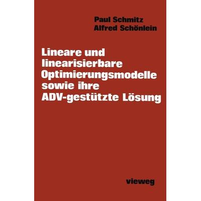 Lineare und linearisierbare Optimierungsmodelle sowie ihre ADV-gestützte Lösung, Taschenbuch von Paul Schmitz, Vieweg & Teubner, 978-3-528-03330-9