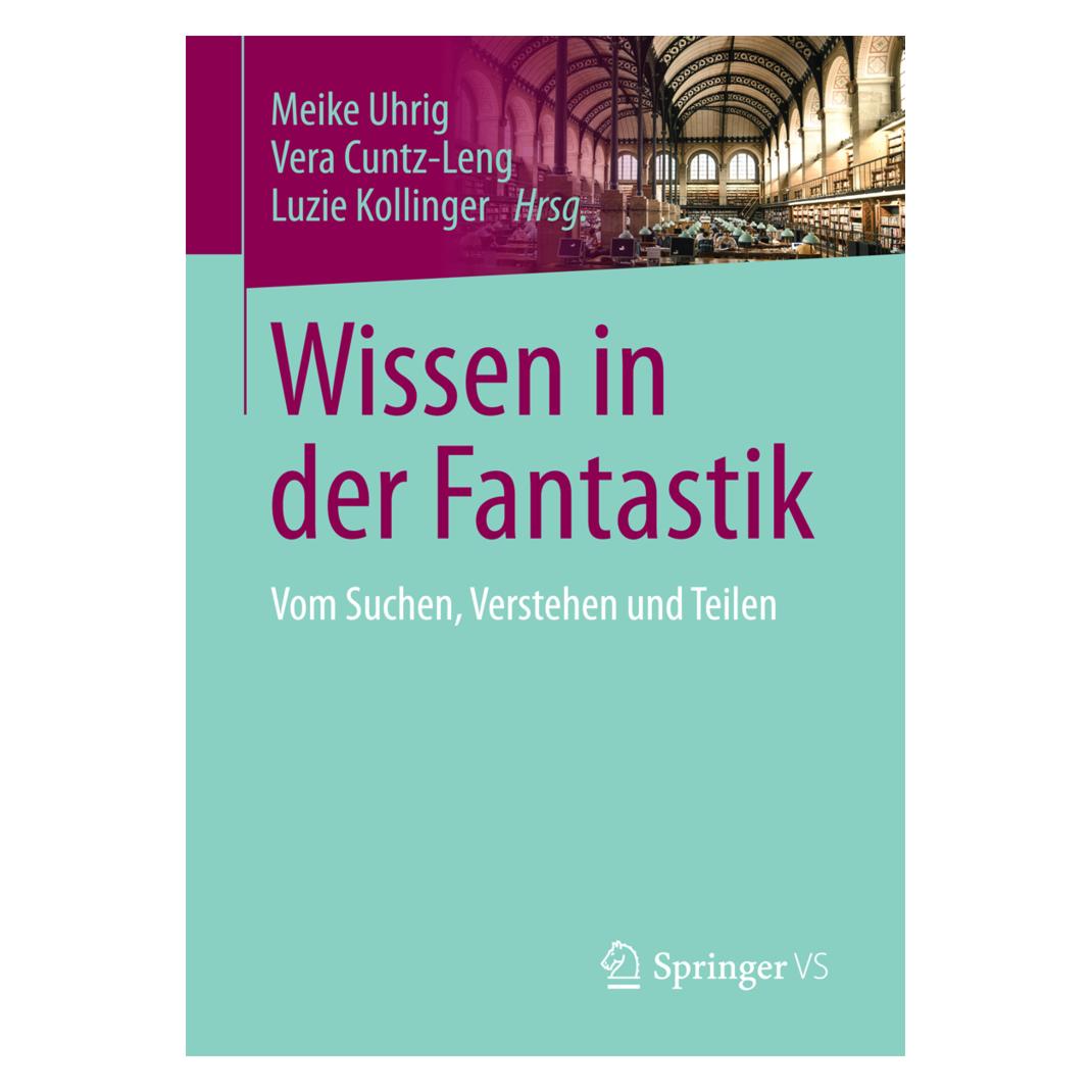Springer Wissen in der Fantastik (Deutsch, Softcover, Luzie Kollinger, Meike Uhrig, Vera Cuntz-Leng) (55930069)