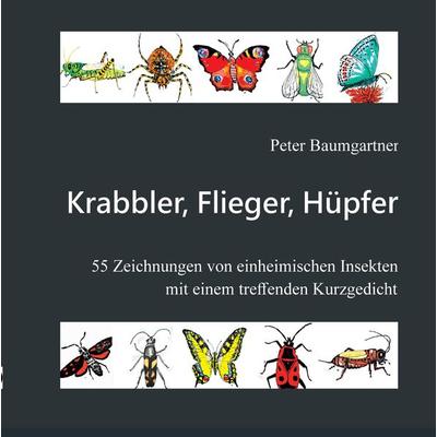 Krabbler, Flieger, Hüpfer - 55 einheimische Insekten, Gebundene Ausgabe von Peter Baumgartner, Tredition, 978-3-384-25765-9