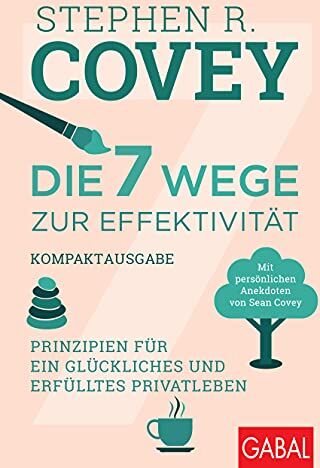 Covey, Stephen R. - Die 7 Wege zur Effektivität – Kompaktausgabe: Prinzipien für ein glückliches und erfülltes Privatleben. Mit persönlichen Anekdoten von Sean Covey (Dein Leben) - Preis vom 10.10.2026 11:48:34 h