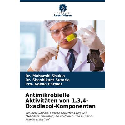 Antimikrobielle Aktivitäten von 1,3,4-Oxadiazol-Komponenten, Taschenbuch von Maharshi Shukla,Shashikant Sutaria,Pro. Kokila Parmar, Verlag Unser