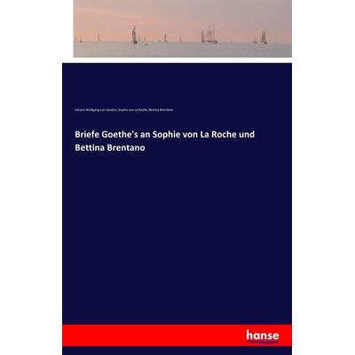 Briefe Goethe's an Sophie von La Roche und Bettina Brentano, Taschenbuch von Johann Wolfgang von Goethe,Sophie La Roche,Bettina Brentano, Hansebooks,