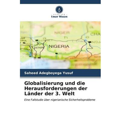 Globalisierung und die Herausforderungen der Länder der 3. Welt, Taschenbuch von Saheed Adegboyega Yusuf, Verlag Unser Wissen, 978-620-6-94580-2