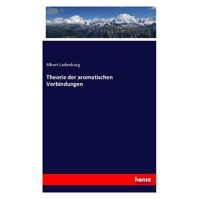 Hansebooks Theorie der aromatischen Verbindungen (Deutsch, Softcover, Albert Ladenburg) (56913793)
