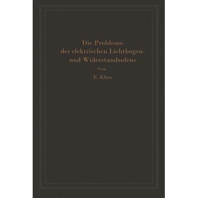 Einführung in die Probleme des elektrischen Lichtbogen- und Widerstandsofens, Taschenbuch von Erich Kluss, Springer Berlin, 978-3-642-49021-7