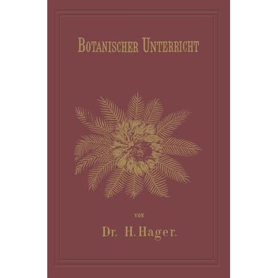 Botanischer Unterricht in 150 Lectionen, Taschenbuch von Herrmann Hager, Springer Berlin, 978-3-662-01953-5