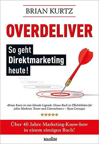 Brian Kurtz - Overdeliver: So geht Direktmarketing heute!: Über 40 Jahre Marketing-Know-how in einem einzigen Buch - Preis vom 30.09.2026 09:01:18 h