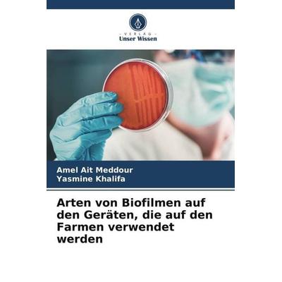 Arten von Biofilmen auf den Geräten, die auf den Farmen verwendet werden, Taschenbuch von Amel Ait Meddour,Yasmine Khalifa, Verlag Unser Wissen,
