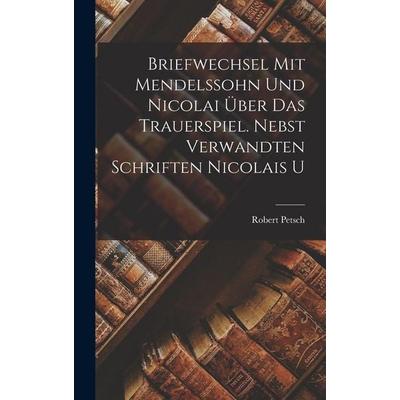 Briefwechsel mit Mendelssohn und Nicolai über das Trauerspiel. Nebst verwandten Schriften Nicolais u, Gebundene Ausgabe von Robert Petsch, Tradd
