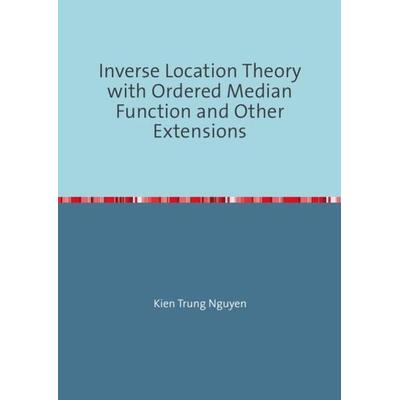 Inverse Location Theory, Taschenbuch von Kien Trung Nguyen, Epubli, 978-3-7375-2137-6