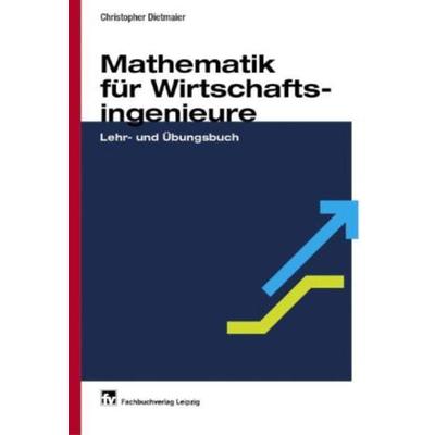 Mathematik für Wirtschaftsingenieure, Gebundene Ausgabe von Christopher Dietmaier, Fachbuchverlag Leipzig, 978-3-446-22337-0