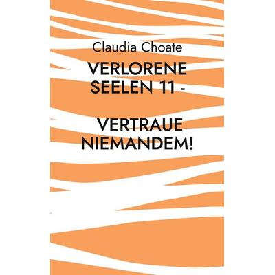 Verlorene Seelen 11 - Vertraue niemandem!, Taschenbuch von Claudia Choate, BoD – Books on Demand, 978-3-7562-2094-6