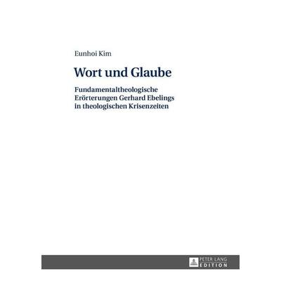 Wort und Glaube, Gebundene Ausgabe von Eunhoi Kim, Peter Lang GmbH, Internationaler Verlag der Wissenschaften, 978-3-631-67101-6