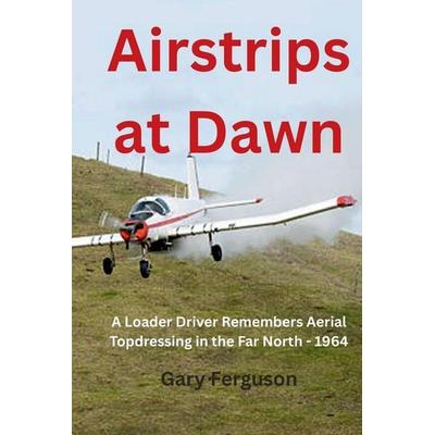 Airstrips at Dawn, von Gary L. Ferguson, Wayfinder Books, 978-0-473-79925-0