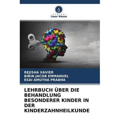 LEHRBUCH ÜBER DIE BEHANDLUNG BESONDERER KINDER IN DER KINDERZAHNHEILKUNDE, Taschenbuch von Rejisha Xavier,Bibin Jacob Emmanuel,Esai Amutha Prabha,