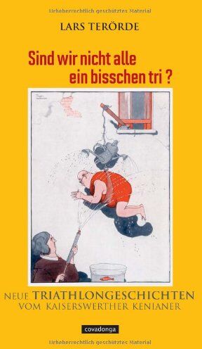 Lars Terörde - Sind wir nicht alle ein bisschen tri? Neue Triathlongeschichten vom Kaiserswerther Kenianer - Preis vom 12.10.2026 11:37:12 h