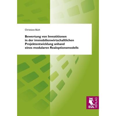 Bewertung von Investitionen in der immobilienwirtschaftlichen Projektentwicklung anhand eines modularen Realoptionsmodells, Taschenbuch von Christiane