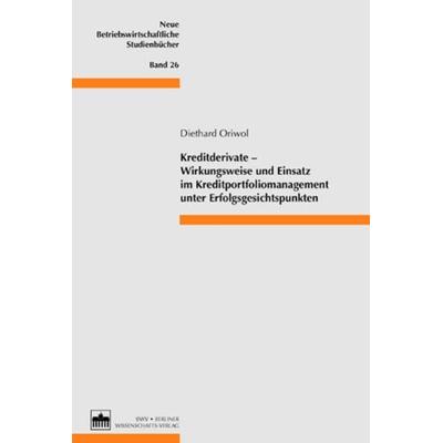 Kreditderivate - Wirkungsweise und Einsatz im Kreditportfoliomanagement unter Erfolgsgesichtspunkten, Paperback von Diethard Oriwol, Berliner