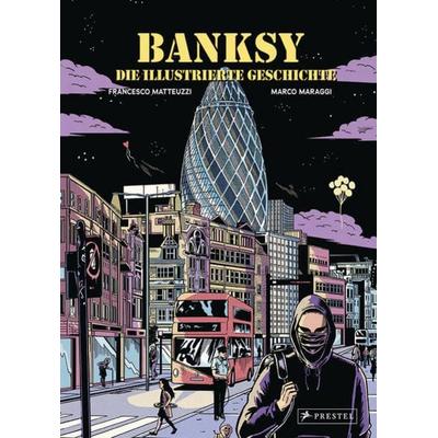 Banksy - Die illustrierte Geschichte, Gebundene Ausgabe von Francesco Matteuzzi, Prestel, 978-3-7913-8882-3