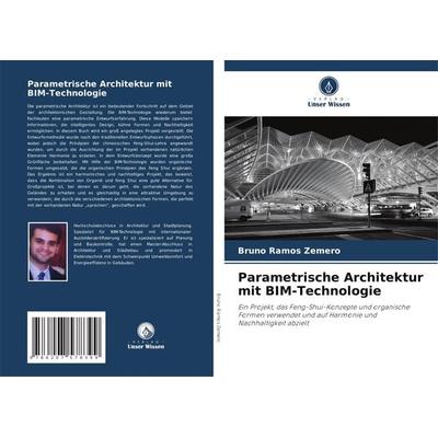 Parametrische Architektur mit BIM-Technologie, Taschenbuch von Bruno Ramos Zemero, Verlag Unser Wissen, 978-620-7-57839-9