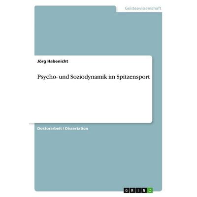 Psycho- und Soziodynamik im Spitzensport, Taschenbuch von Jörg Habenicht, GRIN, 978-3-640-17730-1