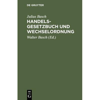 Handelsgesetzbuch und Wechselordnung, Gebundene Ausgabe von Julius Basch, De Gruyter, 978-3-11-236079-8