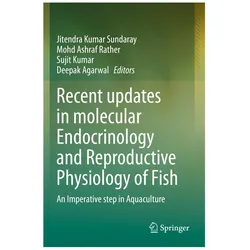 Recent updates in molecular Endocrinology and Reproductive Physiology of Fish, Fachbücher von Jitendra Kumar Sundaray, Deepak agarwal, Ashraf Rather, Sujit, Mohd Kumar