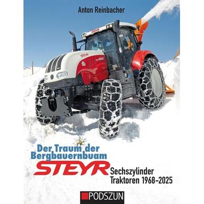 Der Traum der Bergbauernbuam: Steyr Sechszylinder Traktoren 1968-2025, Gebundene Ausgabe von Anton Reinbacher, Podszun, 978-3-7516-1177-0