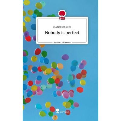 Nobody is perfect. Life is a Story - story.one, Gebundene Ausgabe von Madita Schultze, Story.one publishing, 978-3-7108-5361-6