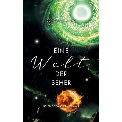 Eine Welt der Seher, Taschenbuch von Benedict Balke, BoD – Books on Demand, 978-3-8192-1517-9