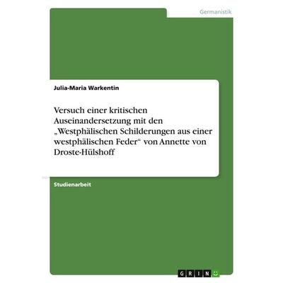 Versuch einer kritischen Auseinandersetzung mit den 'Westphälischen Schilderungen aus einer westphälischen Feder' von Annette von Droste-Hülshoff,
