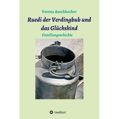 Ruedi der Verdingbub und das Glückskind, Gebundene Ausgabe von Verena Aeschbacher, Tredition, 978-3-7482-8413-0