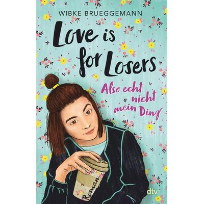 Love is for Losers … also echt nicht mein Ding, Taschenbuch von Wibke Brueggemann, dtv