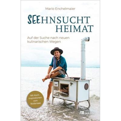 Seehnsucht Heimat, Taschenbuch von Mario Enchelmaier, Oekom verlag, 978-3-9872610-6-0