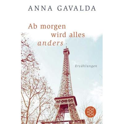 Ab morgen wird alles anders, Taschenbuch von Anna Gavalda, Fischer Taschenbuch Verlag