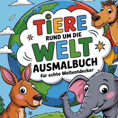 Tiere rund um die Welt - Ausmalbuch für echte Weltentdecker, Taschenbuch von Tanya Schindler, Bookmundo, 978-94-038-2048-4