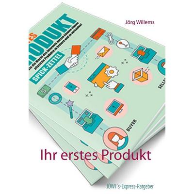 Ihr erstes Produkt, Taschenbuch von Jörg Willems, BoD – Books on Demand, 978-3-7534-9509-5
